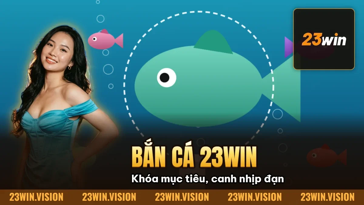 Hình minh họa bài viết: Bắn Cá 23win: Săn Cá Đổi Thưởng Siêu Hấp Dẫn Uy Tín